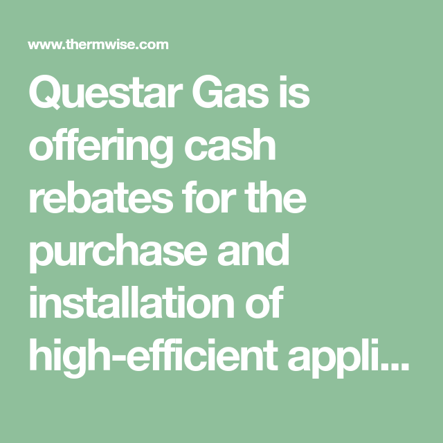 Questar Gas Is Offering Cash Rebates For The Purchase And Installation