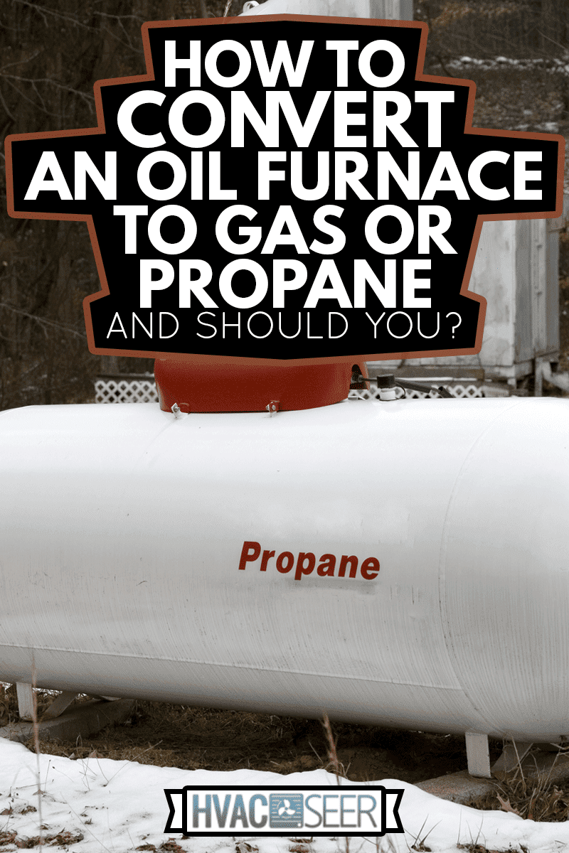 How To Convert An Oil Furnace To Gas Or Propane And Should You 