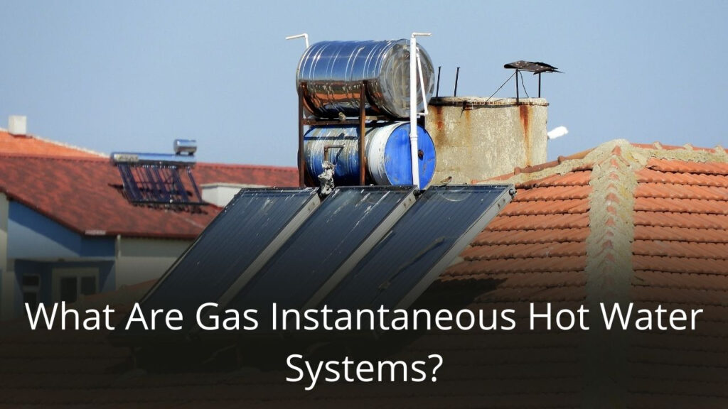 What Are Gas Instantaneous Hot Water Systems Plumbing Services Sydney