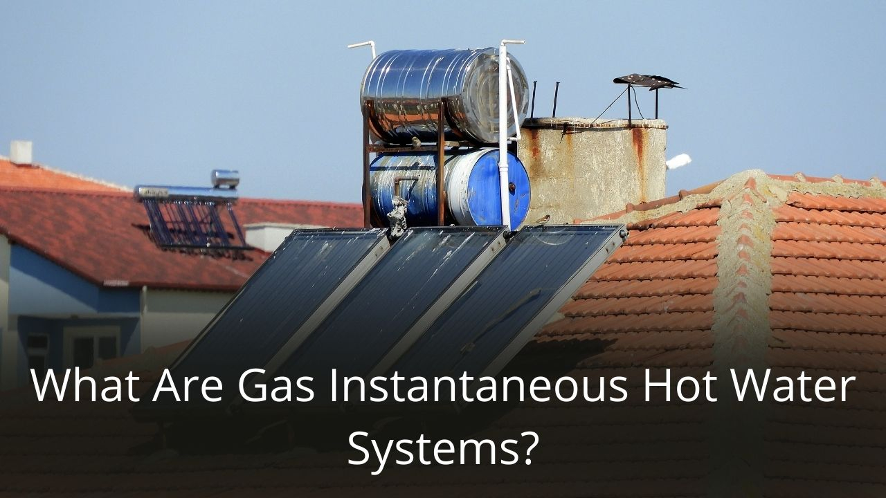 What Are Gas Instantaneous Hot Water Systems Plumbing Services Sydney